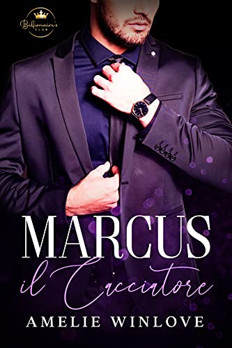 Amelie Winlove - Marcus. Il Cacciatore (Il Club Segreto Del Miliardario Vol. 2) (2021) Amelie Winlove - Marcus. Il Cacciatore (Il Club Segreto Del Miliardario Vol. 2) (2021)