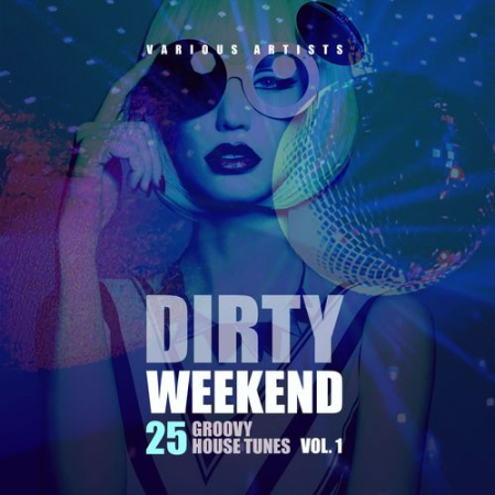 VA   Dirty Weekend (25 Groovy House Tunes) Vol.1 (2022)