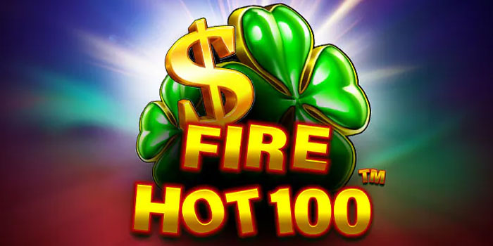 Tips Gacor Slot Fire Hot 100 Biar Saldo Meningkat