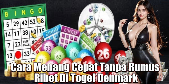 Cara Menang Cepat Tanpa Rumus Ribet Di Togel Denmark