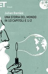 Julian Barnes – Una storia del mondo in 10 capitoli e 1/2 (2013)