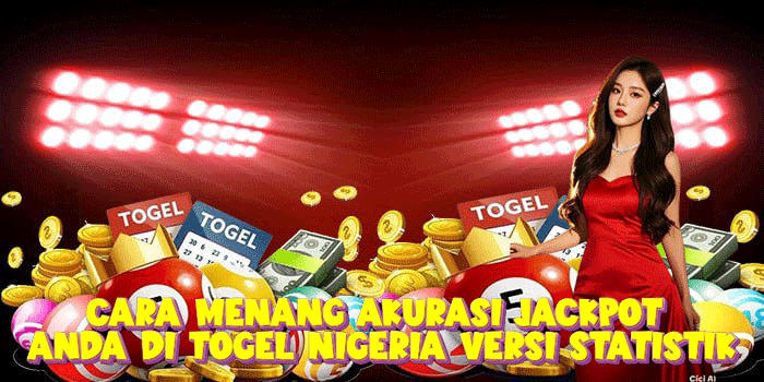 Cara Menang Akurasi Jackpot Anda Di Togel Nigeria Versi Statistik