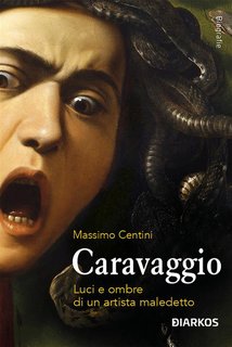 Massimo Centini - Caravaggio. Luci e ombre di un artista maledetto (2024)