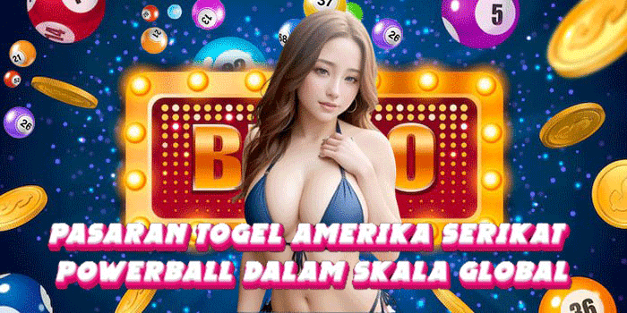 Pasaran Togel Amerika Serikat Powerball Dalam Skala Global
