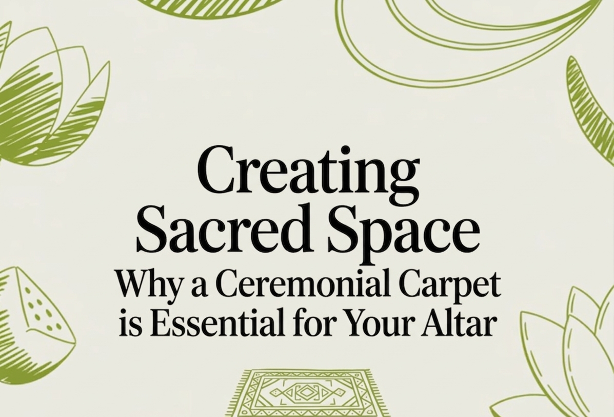 Creating Sacred Space: Why a Ceremonial Carpet is Essential for Your Altar