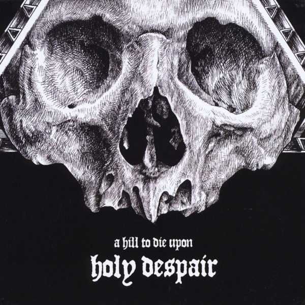 [Image: A-Hill-To-Die-Upon-Holy-Despair-2014.jpg]