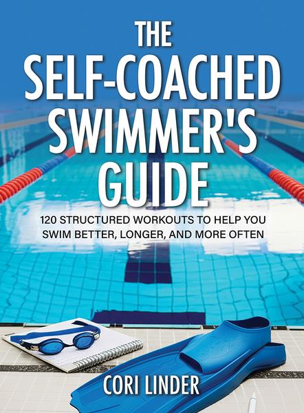 The Self Coached Swimmer's Guide 120 Structured Workouts To Help You Swim Better ...