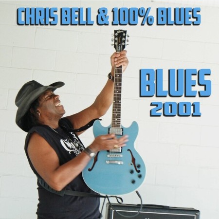 Chris Bell & 100% Blues - Blues (2001) (2025)