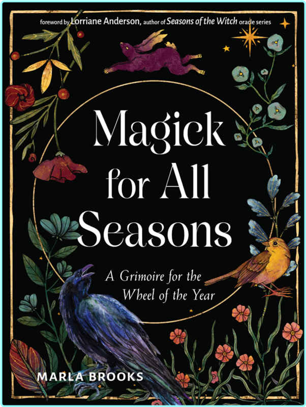 Magick For All Seasons A Grimoire For The Wheel Of The Year (Marla Brooks)