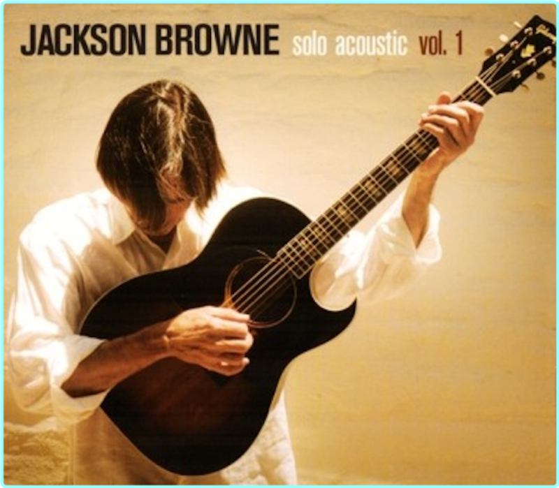 Jackson Browne Solo Acoustic Vol 1 (2005) [FLAC 740 Kbps] – (381 MB)