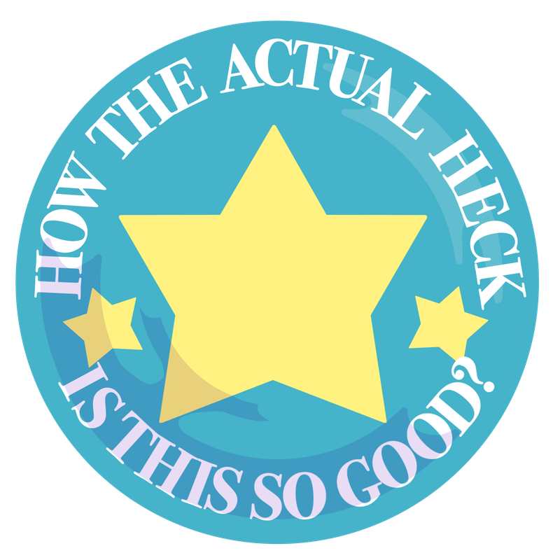 sticker with stars and text reading: HOW THE ACTUAL HECK IS THIS SO GOOD?