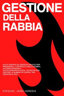 Ezequiel Jairo Heredia - Gestione della rabbia. Auto-terapia ed esercizi  (2024)