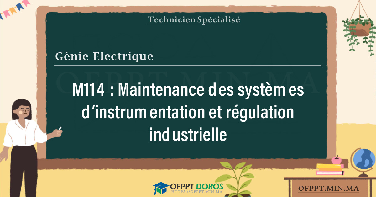 Sommaire détaillé du cours Maintenance des systèmes d’instrumentation et régulation industrielle M114 OFPPT - Structure du module
