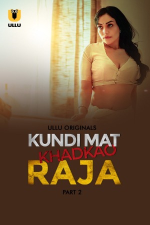 Kundi Mat Khadkao Raja (2025) Hindi Season 01 Part 02 | WEB-DL | 1080p | 720p | 480p | ULLU WEB Series | Download | Watch Online