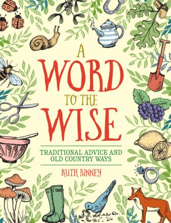 A Word to the Wise: Traditional Advice and Old Country Ways A Word to the Wise: Traditional Advice and Old Country Ways