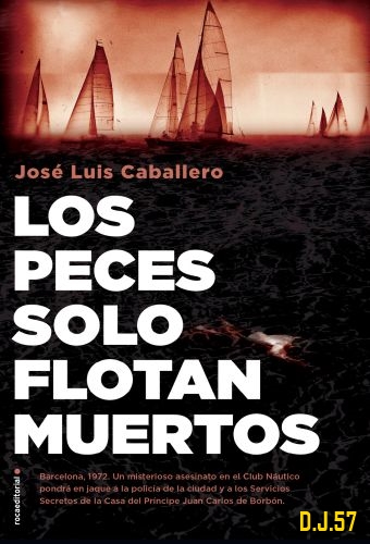 1 - Los peces solo flotan muertos - José Luis Caballero