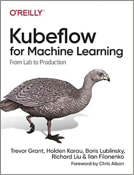 Kubeflow for Machine Learning: From Lab to Production (True EPUB)