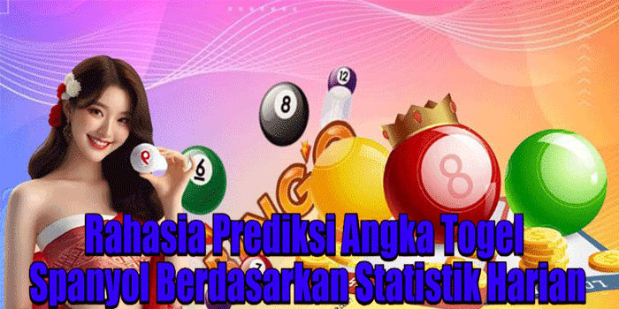 Rahasia Prediksi Angka Togel Spanyol Berdasarkan Statistik Harian