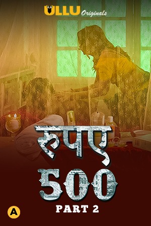 18+ Rupaya 500 Part-2 (2021) S01 Hindi Complete Web Series 720p HDRip 500MB Download