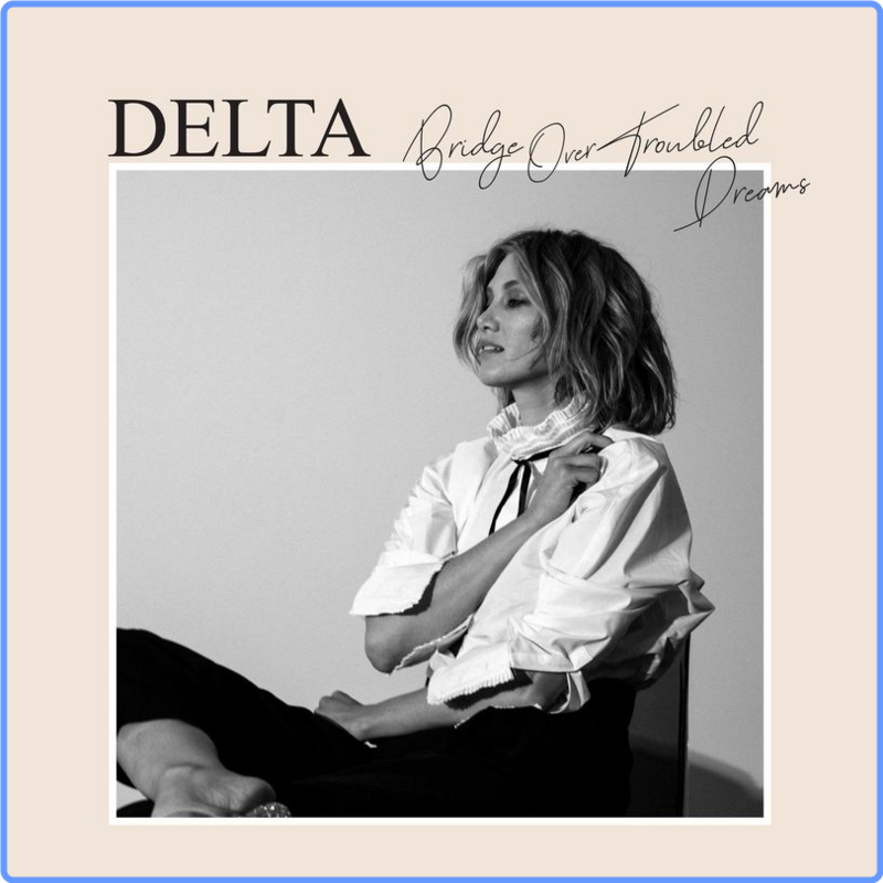 Delta Goodrem - Bridge Over Troubled Dreams (Album, Sony Music Entertainment, 2021) FLAC LossLess