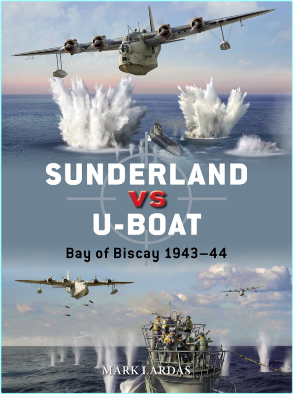 Sunderland Vs U Boat Bay Of Biscay 194344 Duel (Mark Lardas)