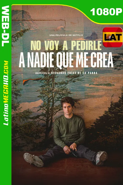 No voy a pedirle a nadie que me crea (2023) Latino HD NF WEB-DL 1080P