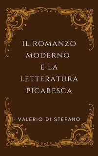 Valerio Di Stefano - Il romanzo moderno e la letteratura picaresca (2024)