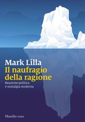 Mark Lilla – Il naufragio della ragione (2019)