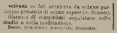 scienza == lat. scientia: sistema di cognizioni acquisite con lo studio e colla meditazione|300
