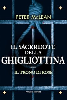 Peter McLean - Il trono di rose Vol. 3 . Il sacerdote della ghigliottina (2024)