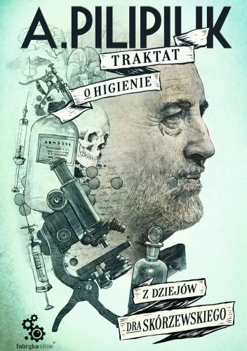 Andrzej Pilipiuk - Traktat o higienie. Z dziejów dra Skórzewskiego (2020)
