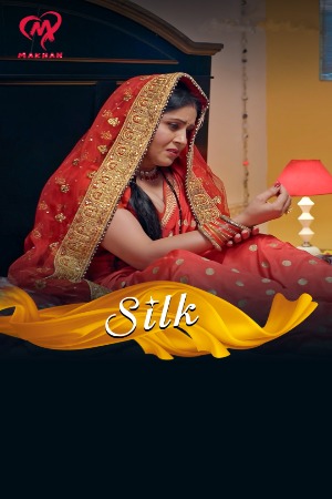 Silk (2025) Hindi Season 01 [ Episodes 01-06 Join] | WEB-DL | 1080p | 720p | 480p | Makhan WEB Series | Download | Watch Online