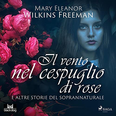Mary E. Wilkins Freeman - Il vento nel cespuglio di rose (2022) (mp3 - 128 kbps)