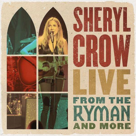 Sheryl Crow - Live From the Ryman And More (2021) (Hi-Res)