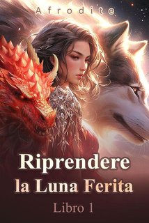 Afrodite - Riprendere la Luna Ferita. Libro 1 (2024)