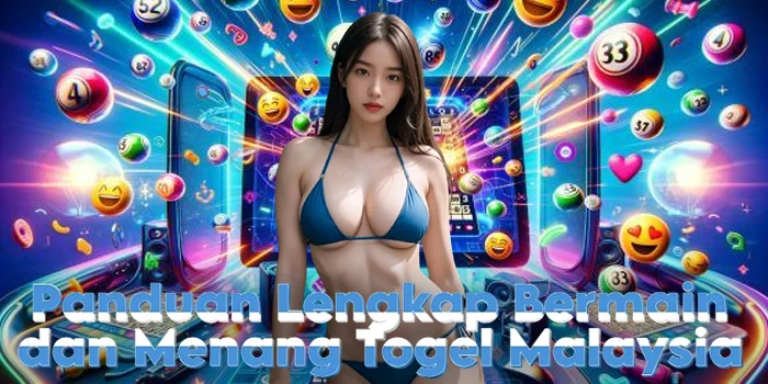 Panduan Lengkap Bermain dan Menang Togel Malaysia