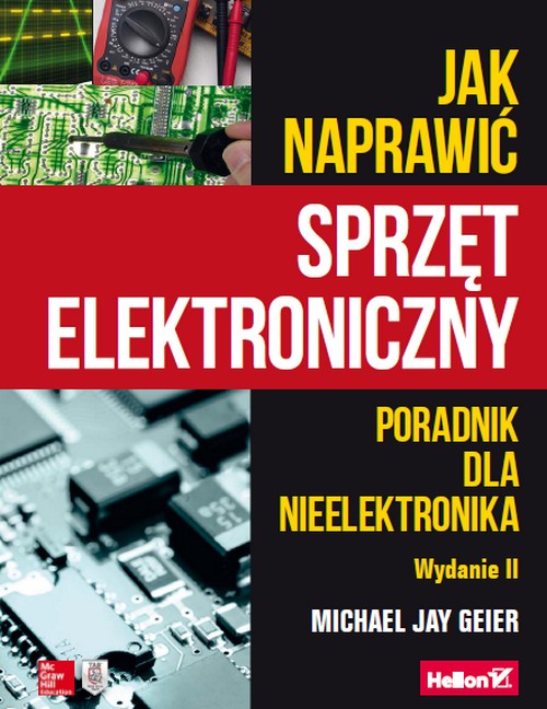 Jak Naprawić Sprzęt Elektroniczny. Poradnik Dla Nieelektronika. Wydanie II. - Michael Geier