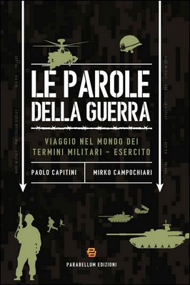 Paolo Capitini, Mirko Campochiari - Le parole della guerra. Viaggio nel mondo dei termini militari - Esercito (2024)