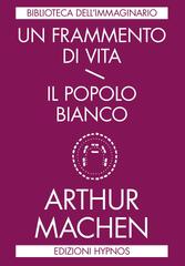 Arthur Machen – Un frammento di vita / Il popolo bianco (2018)