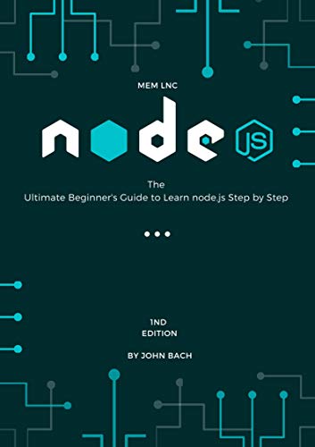 Node.js The Ultimate Beginner's Guide to Learn node.js Step by Step 2020 Node.js The Ultimate Beginner's Guide to Learn node.js Step by Step 2020