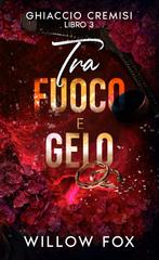 Willow Fox – Ghiaccio Cremisi Vol. 3. Tra fuoco e gelo (2026)