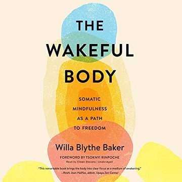 The Wakeful Body Somatic Mindfulness as a Path to Freedom  [Audiobook]