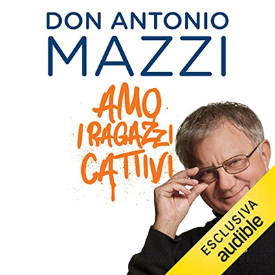 Don Antonio Mazzi - Amo i ragazzi cattivi (2023) (mp3 - 128 kbps)