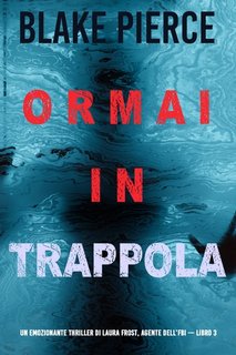 Blake Pierce - Ormai in trappola (Laura Frost - Libro 3) (2021)
