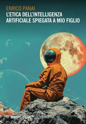 Enrico Panai - L’etica dell’intelligenza artificiale spiegata a mio figlio (2025)