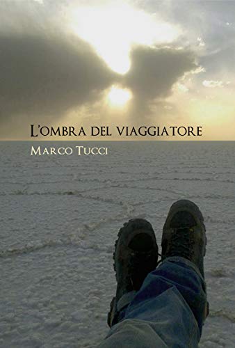 Marco Tucci – L’ombra del viaggiatore: La strada delle Meraviglie (2019) Marco Tucci – L’ombra del viaggiatore: La strada delle Meraviglie (2019)