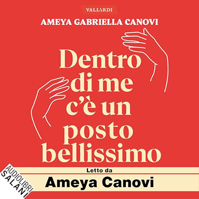 Ameya Gabriella Canovi - Dentro di me c’è un posto bellissimo꞉ Imparare a volersi bene affinché l’amore accada (2024) (mp3 - 128 kbps)