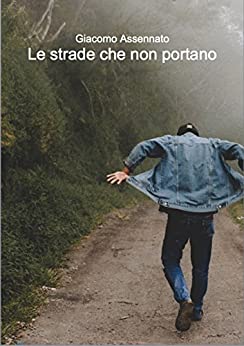 Giacomo Assennato -- Le strade che non portano (2018)