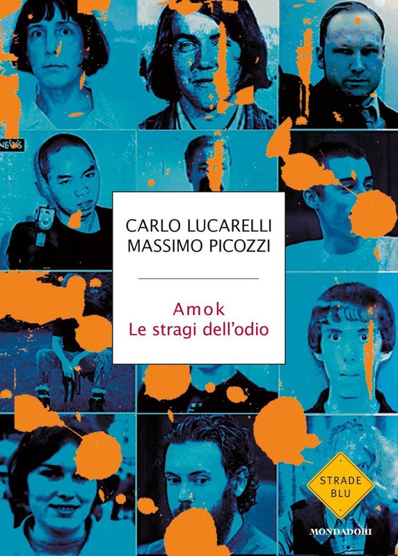 Carlo Lucarelli, Massimo Picozzi – Amok. Le stragi dell’odio (2018)