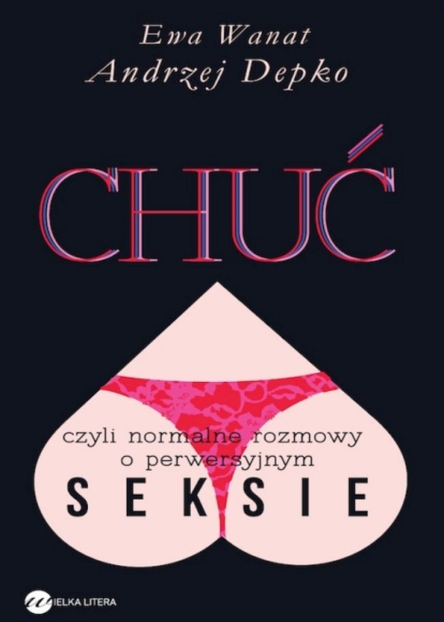 E. Wanat, A. Depko - Chuć czyli Normalne rozmowy o perwersyjnym seksie